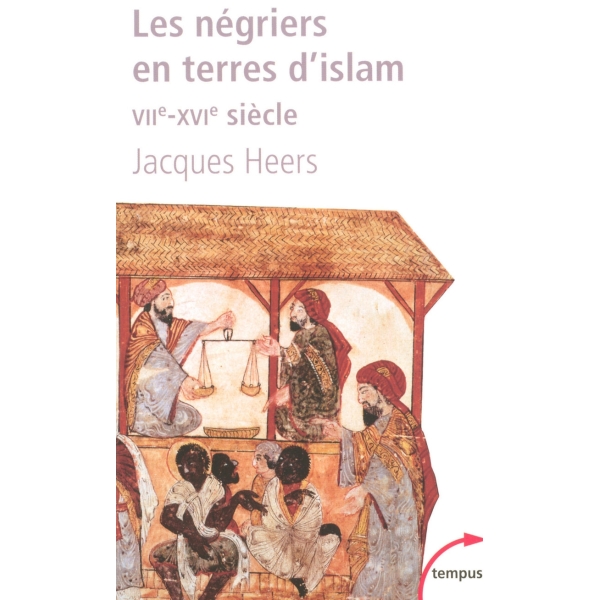 Les négriers en terres d'islam - La première traite des Noirs, VIIe-XVIe siècle