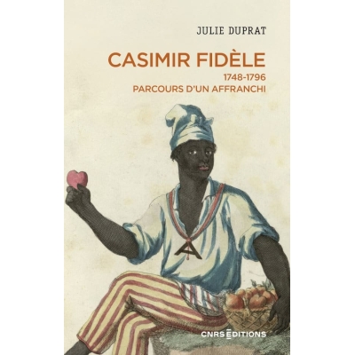 Casimir Fidèle 1748-1796. Parcours d’un affranchi Casimir Fidèle 1748-1796. Parcours d’un affranchi