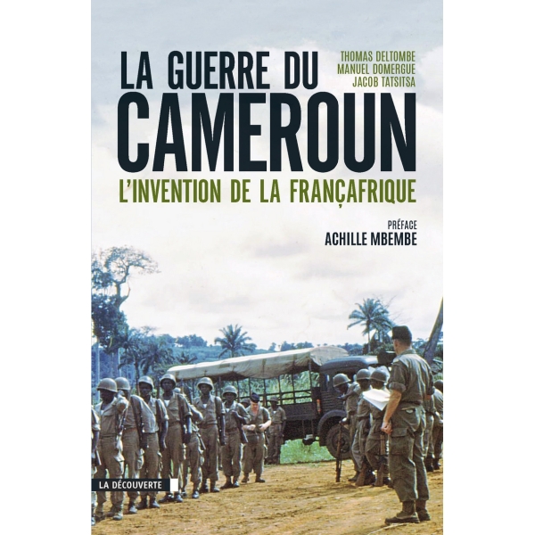 La guerre du Cameroun - L'invention de la Françafrique (1948-1971)