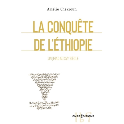 La Conquête de l’Éthiopie - Un jihad au XVIe siècle La Conquête de l’Éthiopie - Un jihad au XVIe siècle