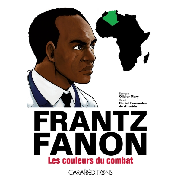 Frantz Fanon - Les couleurs du combat