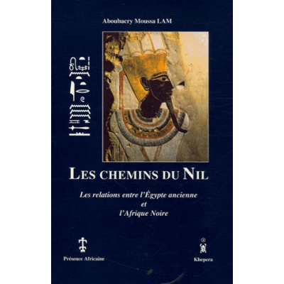 Les chemins du Nil, les relations entre l'Egypte ancienne et l'Afrique noire