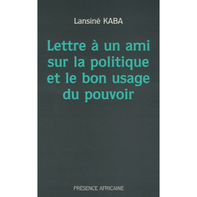 Lettre à un ami sur la politique et le bon usage du pouvoir