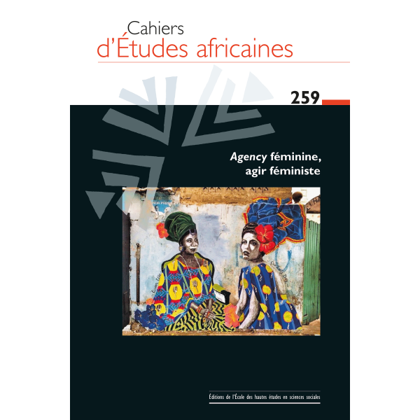 Agency féminine, agir féministe - Cahiers d'études Africaines N°259