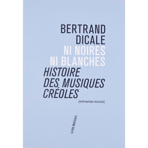 Ni noires ni blanches : histoire des musiques créoles