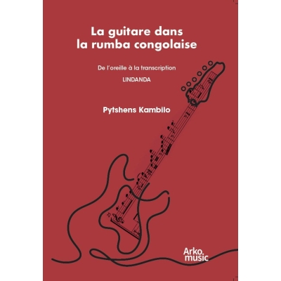 La guitare dans la rumba congolaise - De l'oreille à la transcription - Lindanda
