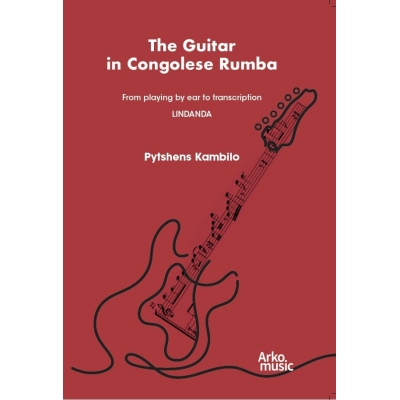 The Guitar inCongolese Rumba - From playing by ear to transcription - Lindala