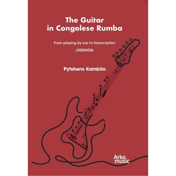 The Guitar inCongolese Rumba - From playing by ear to transcription - Lindala
