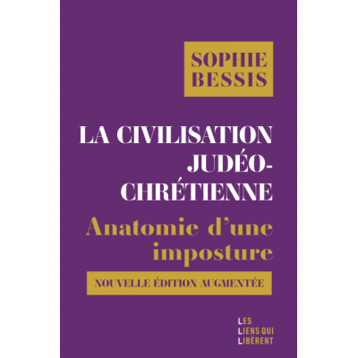 La civilisation judéo-chrétienne  Anatomie d'une imposture (Nouvelle édition augmentée)