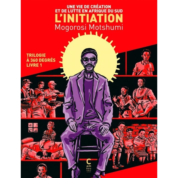 L’Initiation - Une vie de création et de lutte en Afrique du Sud - Livre 1