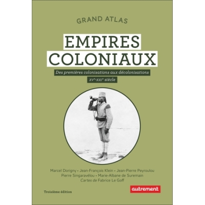 Grand Atlas des empires coloniaux - Des premières colonisations aux décolonisations