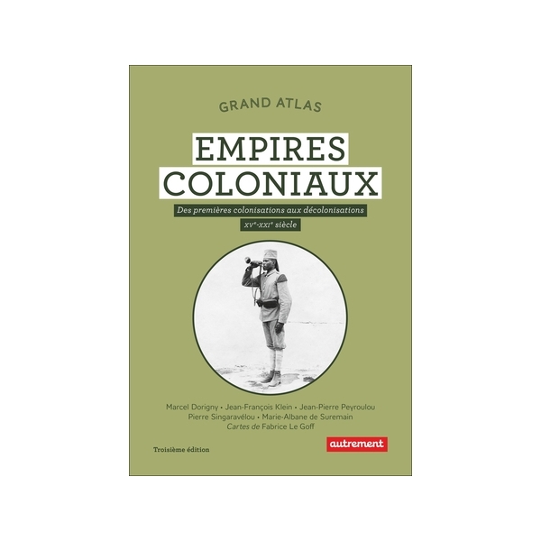 Grand Atlas des empires coloniaux - Des premières colonisations aux décolonisations