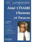 Comprendre Aimé Césaire - L'homme et l'oeuvre