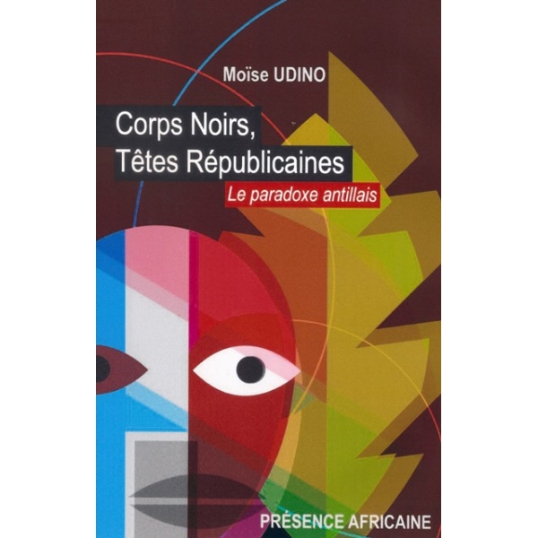 Corps noirs, têtes républicaines - le paradoxe antillais