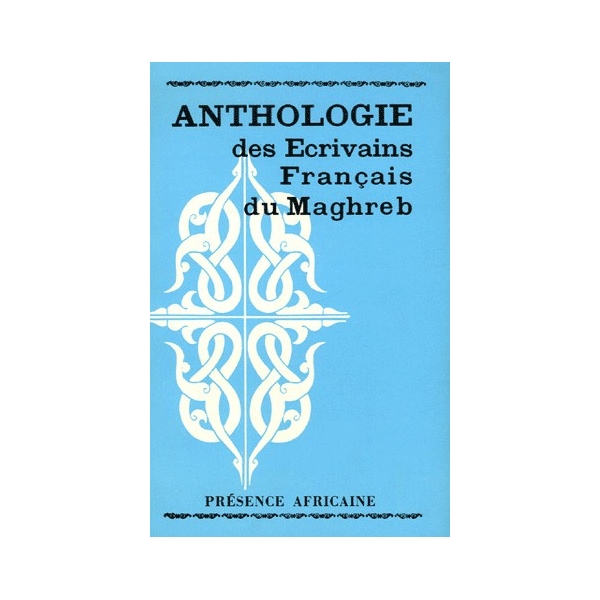 Anthologie des écrivains français du Maghreb