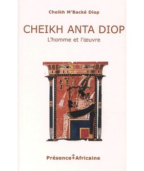 Cheikh Anta Diop, l'homme et l'œuvre
