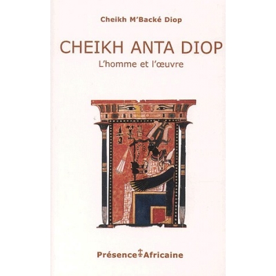 Cheikh Anta Diop, l'homme et l'œuvre