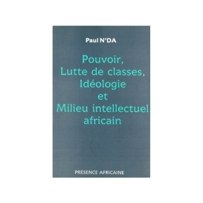 Pouvoir, lutte des classes, idéologie et milieu intellectuel africain