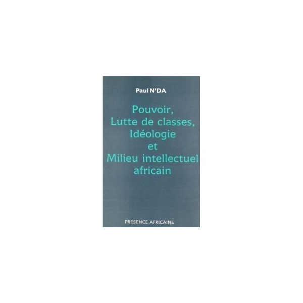 Pouvoir, lutte des classes, idéologie et milieu intellectuel africain