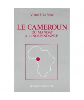 Le Cameroun. Du mandat à l'indépendance