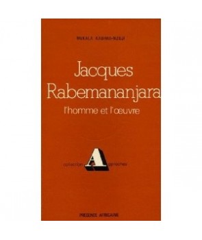 Jacques Rabemananjara, l'homme et l'oeuvre